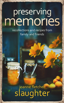 Joanne Slaughter - preserving memories: recollections and recipes and family and friends
